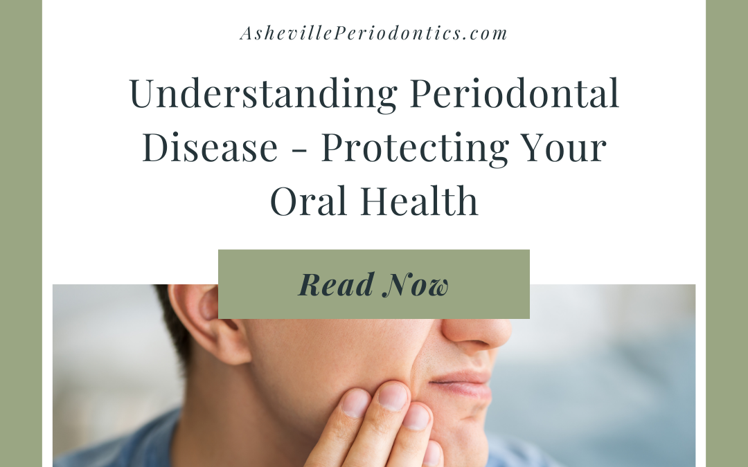 Understanding Periodontal Disease – Protecting Your Oral Health